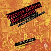 Patriots Before Revolution by  Amy Watson audiobook