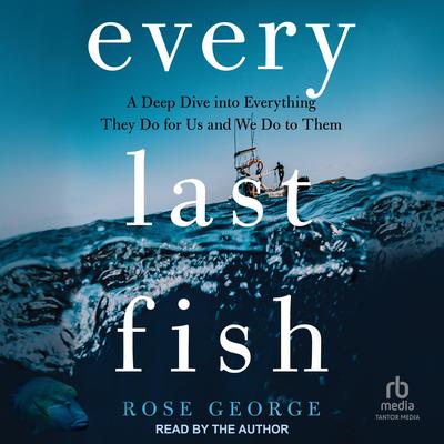 Every Last Fish by Rose George audiobook