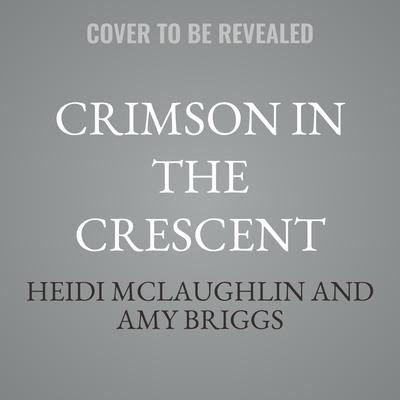 Crimson in the Crescent by Heidi McLaughlin audiobook