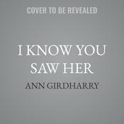 I Know You Saw Her by  Ann Girdharry audiobook