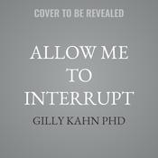Allow Me to Interrupt by  Gilly Kahn PhD audiobook