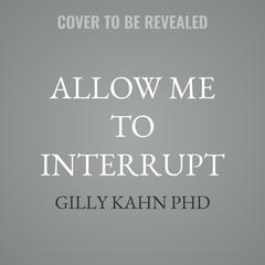 Allow Me to Interrupt by Gilly Kahn audiobook