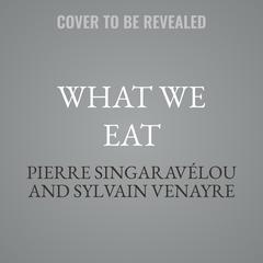 What We Eat by Pierre Singaravélou audiobook