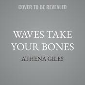 Waves Take Your Bones by  Athena Giles audiobook
