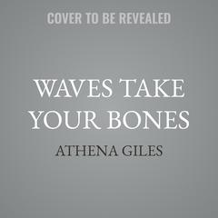 Waves Take Your Bones by Athena Giles audiobook