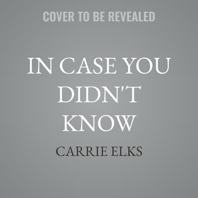 In Case You Didn't Know by Carrie Elks audiobook