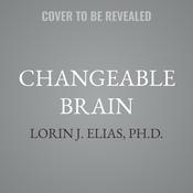 Changeable Brain by  Lorin J. Elias, Ph.D. audiobook
