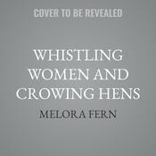Whistling Women and Crowing Hens by  Melora Fern audiobook