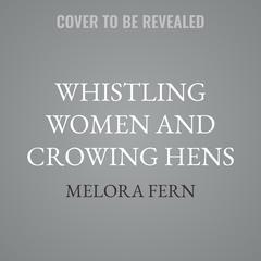 Whistling Women and Crowing Hens by Melora Fern audiobook