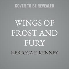 Wings of Frost and Fury by Rebecca F. Kenney audiobook