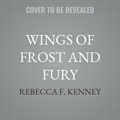 Wings of Frost and Fury by Rebecca F. Kenney audiobook