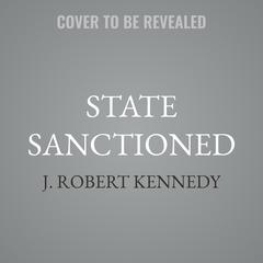 State Sanctioned by J. Robert Kennedy audiobook