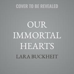 Our Immortal Hearts by Lara Buckheit audiobook