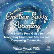 Emotion-Savvy Parenting by  Alissa Jerud PhD audiobook