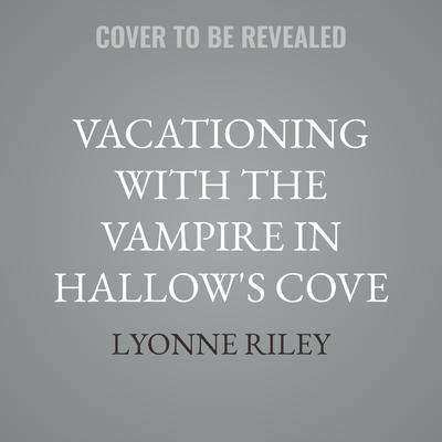 Vacationing with the Vampire in Hallow's Cove by Lyonne Riley audiobook
