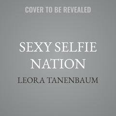 Sexy Selfie Nation by Leora Tanenbaum audiobook