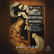 The Secret Lives of Single Medieval Women by  Rosalie Gilbert audiobook