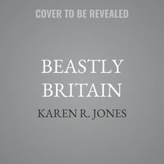 Beastly Britain by Karen R. Jones audiobook