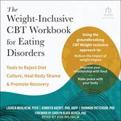 The Weight-Inclusive CBT Workbook for Eating Disorders by  Lauren Muhlheim PsyD audiobook