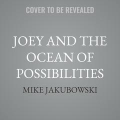 Joey and the Ocean of Possibilities by Mike Jakubowski audiobook