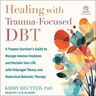 Healing with Trauma-Focused DBT by Kirby Reutter audiobook