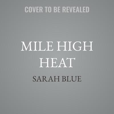 Mile High Heat by Sarah Blue audiobook
