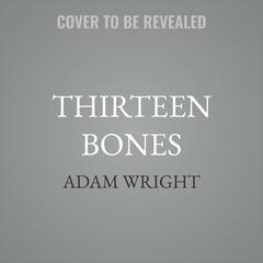 Thirteen Bones by Adam Wright audiobook