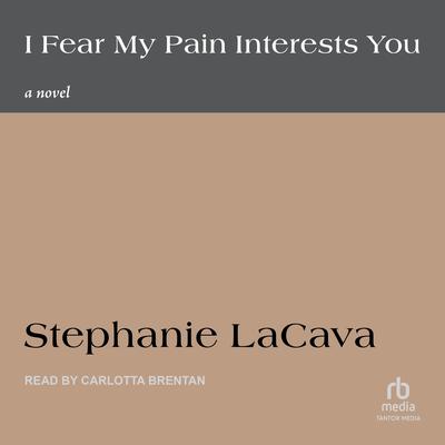 I Fear My Pain Interests You by Stephanie LaCava audiobook
