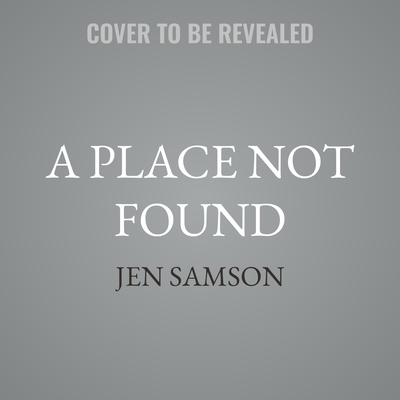 A Place Not Found by Jen Samson audiobook