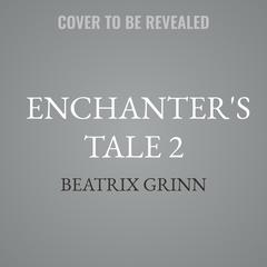 Enchanter's Tale 2 by Beatrix Grinn audiobook