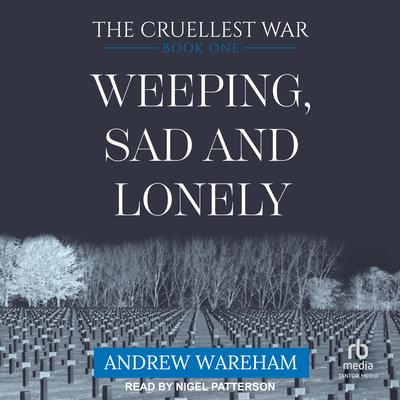 Weeping, Sad and Lonely by Andrew Wareham audiobook