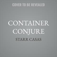 Container Conjure by Starr Casas audiobook