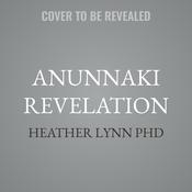 Anunnaki Revelation by  Heather Lynn PhD audiobook