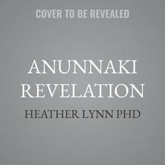 Anunnaki Revelation by Heather Lynn audiobook