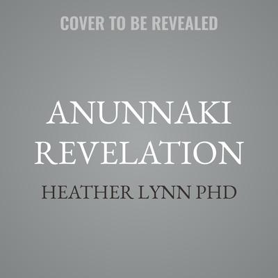 Anunnaki Revelation by Heather Lynn audiobook