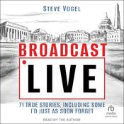 Broadcast Live by  Steve Vogel audiobook
