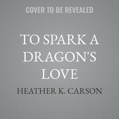 To Spark a Dragon's Love by  Heather K. Carson audiobook