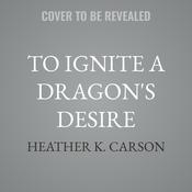 To Ignite a Dragon's Desire by  Heather K. Carson audiobook