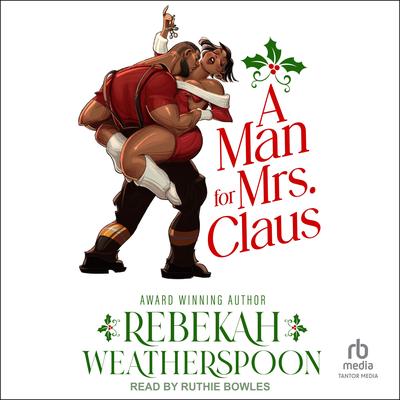 A Man for Mrs. Claus by Rebekah Weatherspoon audiobook
