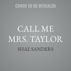 Call Me Mrs. Taylor by Shae Sanders audiobook