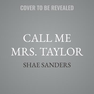 Call Me Mrs. Taylor by Shae Sanders audiobook