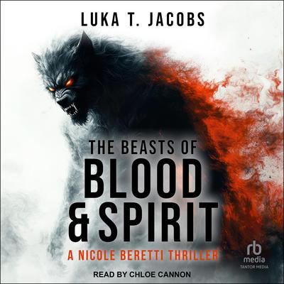 The Beasts of Blood and Spirit by Luka T. Jacobs audiobook