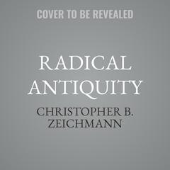 Radical Antiquity by Christopher B. Zeichmann audiobook