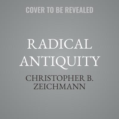 Radical Antiquity by Christopher B. Zeichmann audiobook