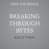 Breaking Through Bytes by  Kelly Vero audiobook