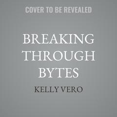 Breaking Through Bytes by Kelly Vero audiobook