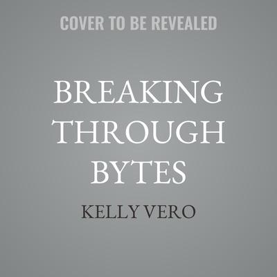 Breaking Through Bytes by Kelly Vero audiobook