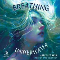 Breathing Underwater by Abbey Lee Nash audiobook
