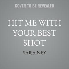 Hit Me With Your Best Shot by Sara Ney audiobook