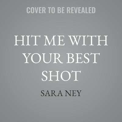 Hit Me With Your Best Shot by Sara Ney audiobook